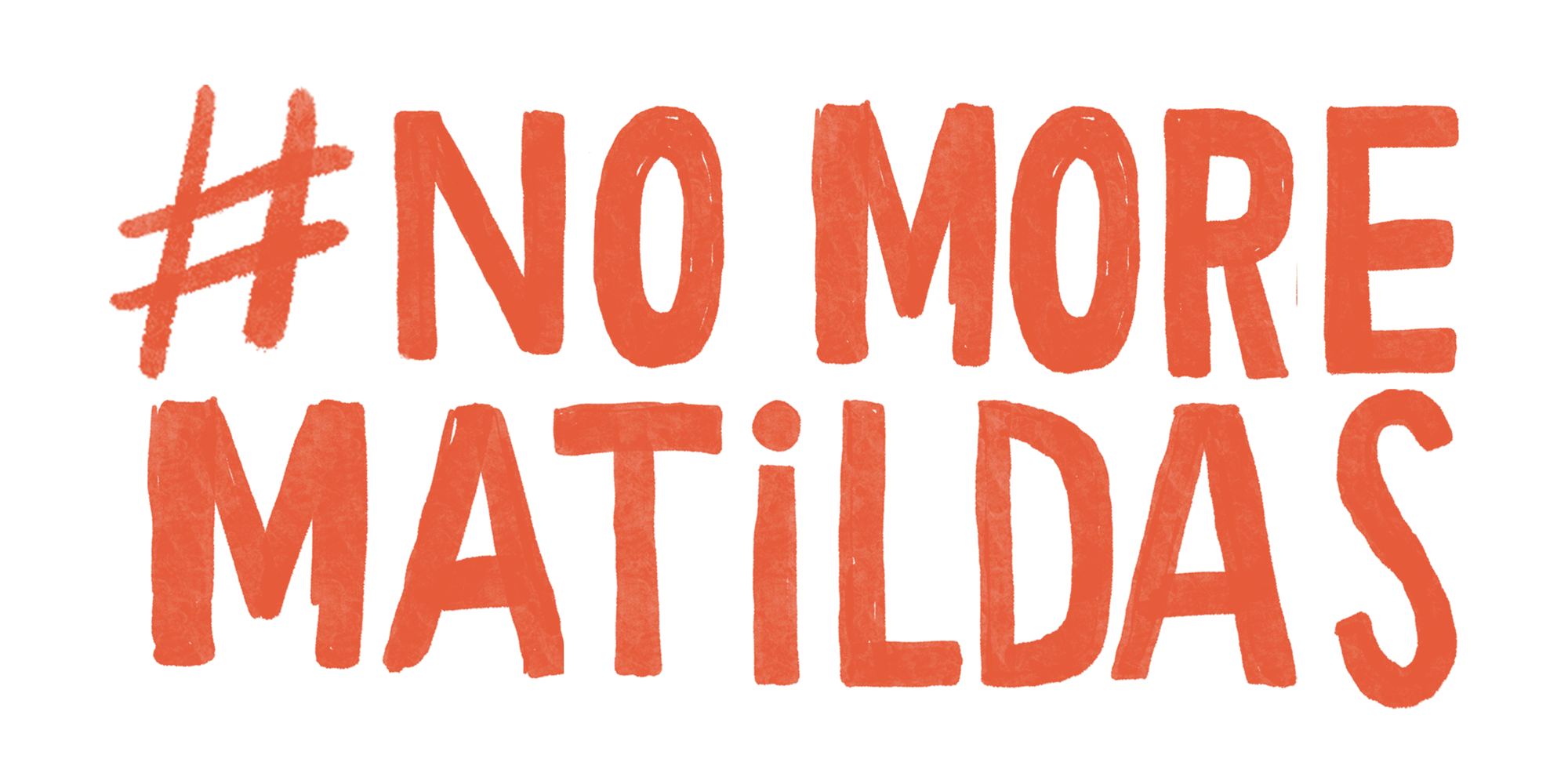 #NoMoreMatildas